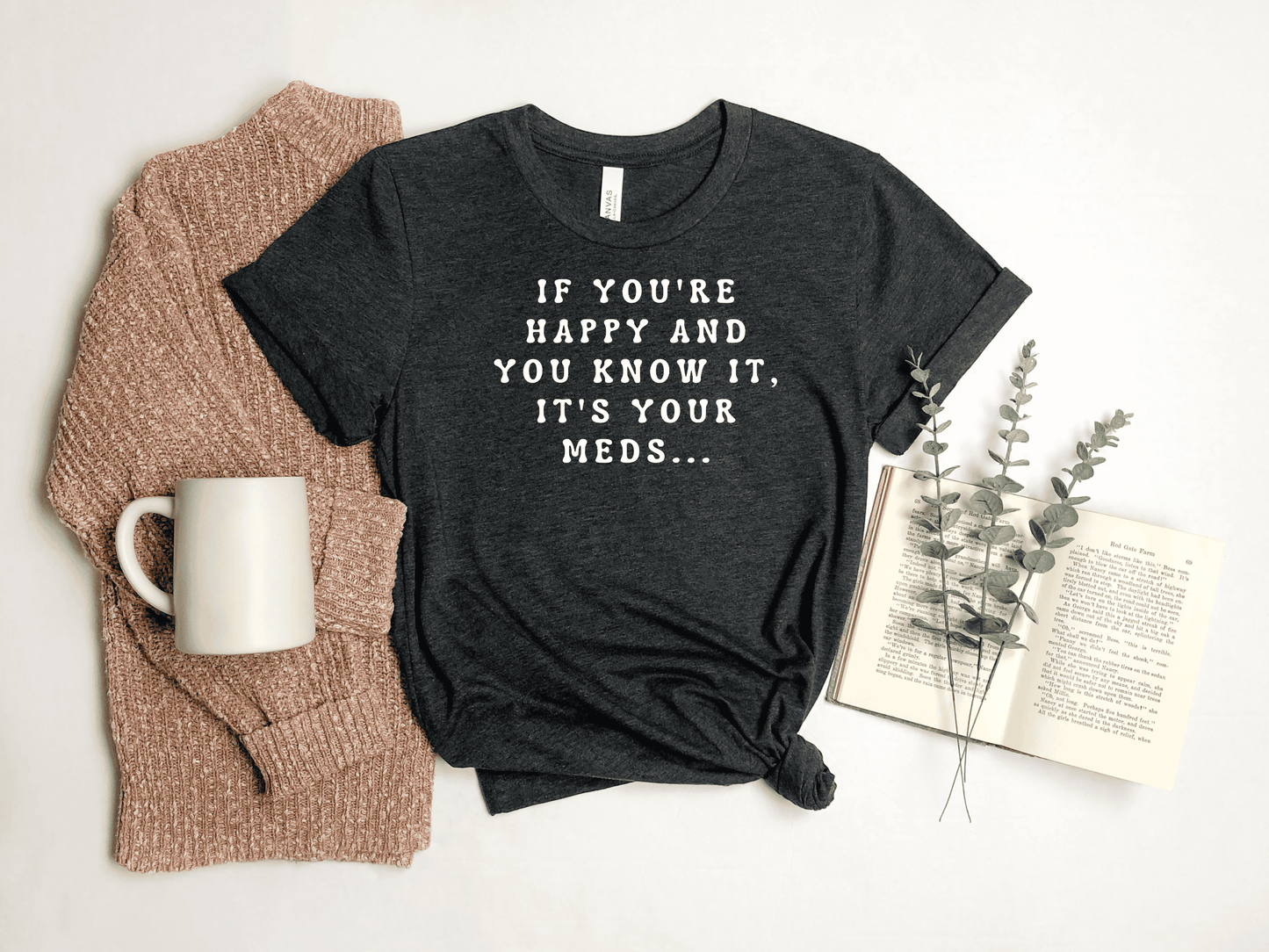 If You Are Happy And You Know It's Your Meds, Funny T-Shirt For Women