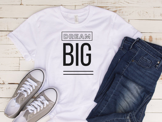 Dream Big Motivational T-Shirt for women, Mom Shirts, Gift For Mom, Gift For Daughter, Gift for Sister