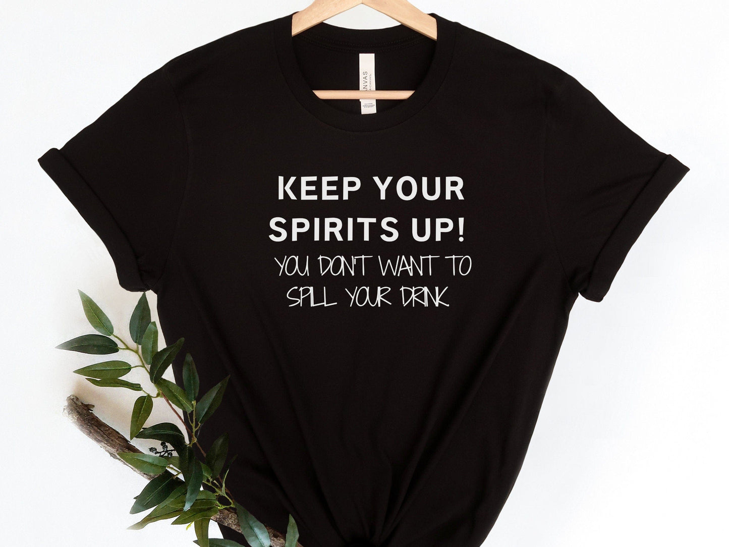 Keep Your Spirits Up You Do Not Want To Spill Your Drink Funny T-Shirt, Funny tshirt Funny tshirt for women, Funny T-Shirt for women,