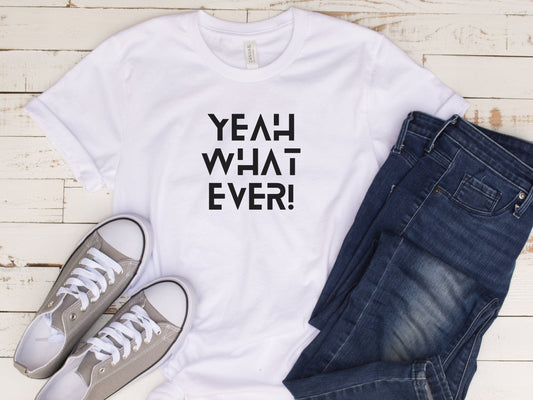 Yeah Whatever Sassy  Funny T-Shirt for women, Funny Sarcastic Tee, Smartass shirt, Funny Mom Shirts, Funny Shirt