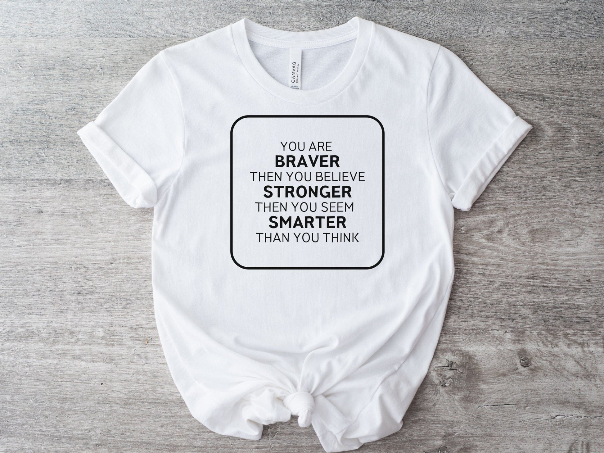 You Are Braver Than You Believe, Stronger Than You Seem Smarter Than You Think Funny T-Shirt for women, Mom Shirts, Funny Shirt