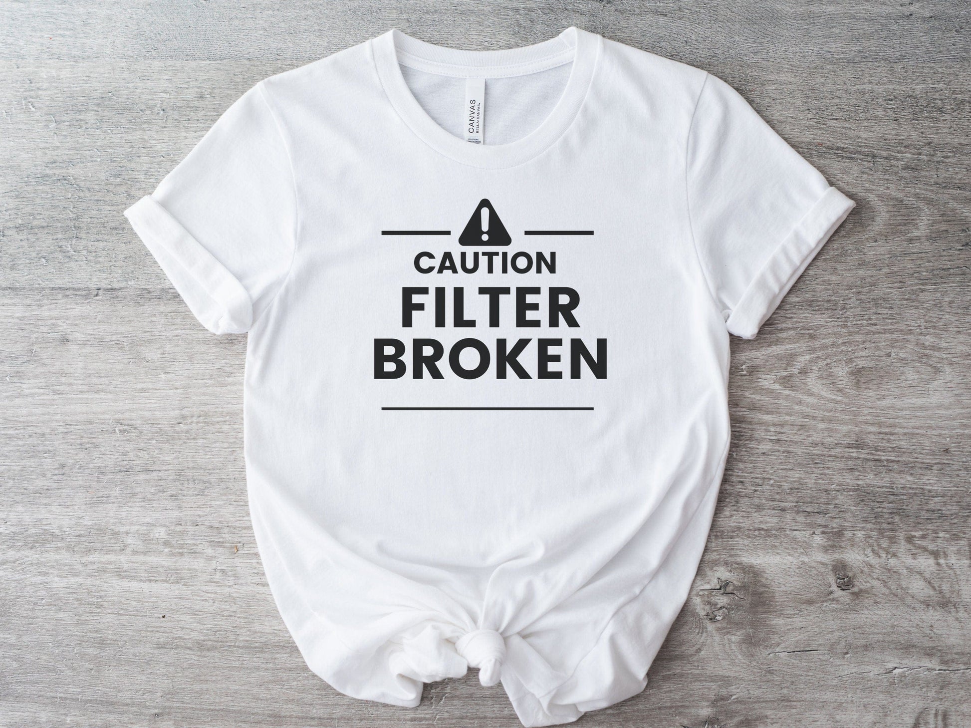 Caution Filter Broken Funny T-Shirt, Funny tshirt for women, Sassy, Funny tshirt, Funny T-Shirt for women, Funny Mom Shirts