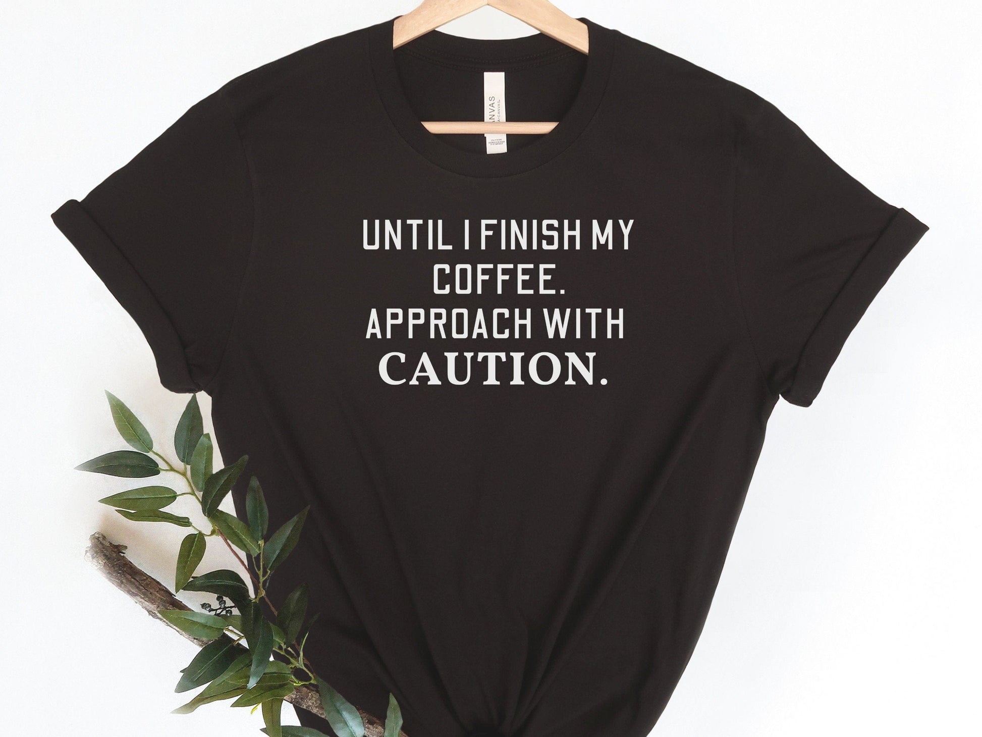 Until I finish My Coffee Approach With Caution, Funny T-Shirt, Funny tshirt, Funny T-Shirt for women, Funny Mom Shirt, Smartass shirt