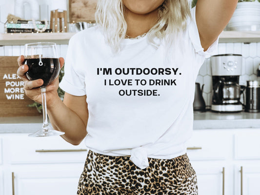 I'm Outdoorsy I Love To Drink Outside Funny T-Shirt for women, Funny Sarcastic Tee, Smartass shirt, Funny Mom Shirts, Funny Shirt