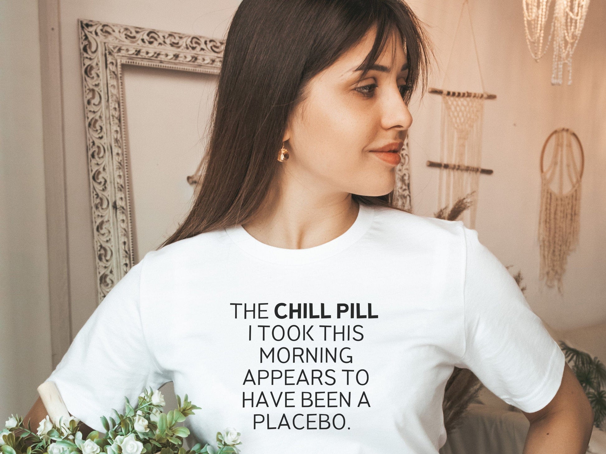 The Chill Pill I Took This Morning Appears To Have Been A PLACEBO Funny T-Shirt for women, Funny Sarcastic Tee,  Funny Mom Shirts,